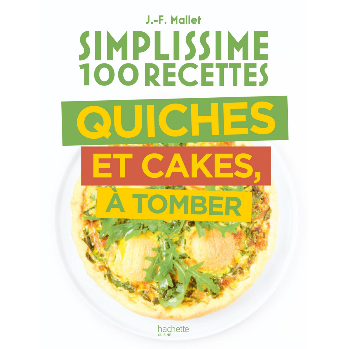 Simplissime 100 recettes - Quiches Cakes Tartes