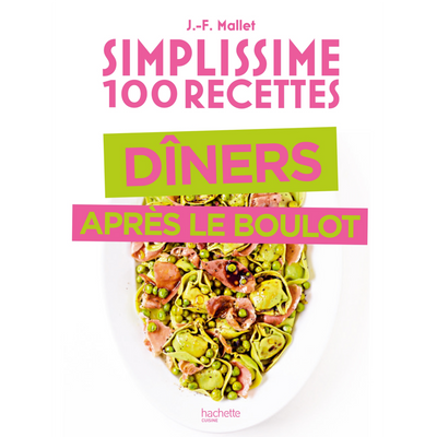 Simplissime 100 recettes - Spécial dîner après le boulot