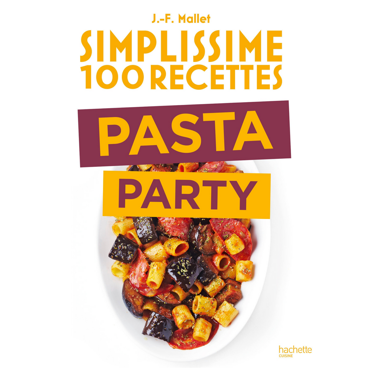 Simplissime 100 recettes - Pasta Party